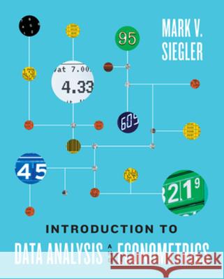 Introduction to Data Analysis and Econometrics Mark V. (California State University at Sacramento) Siegler 9781324103387