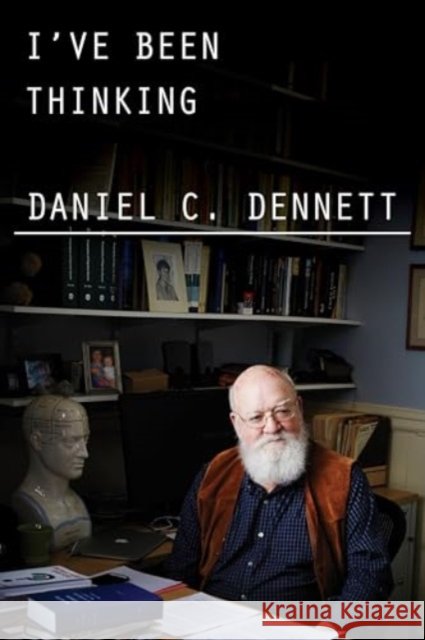 I've Been Thinking Daniel C. Dennett 9781324105060