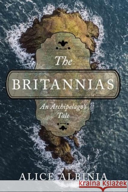 The Britannias - An Archipelago`s Tale  9781324105145 W. W. Norton & Company