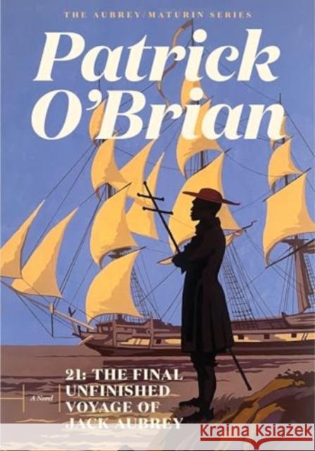 21 - The Final Unfinished Voyage of Jack Aubrey  9781324105213 W. W. Norton & Company