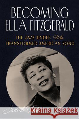 Becoming Ella Fitzgerald: The Jazz Singer Who Transformed American Song Judith Tick 9781324105220 W. W. Norton & Company