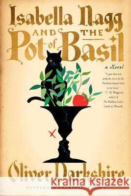 Isabella Nagg and the Pot of Basil - A Novel Oliver Darkshire 9781324105916 W. W. Norton & Company