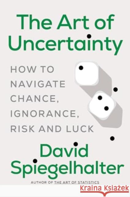 The Art of Uncertainty - How to Navigate Chance, Ignorance, Risk and Luck  9781324106111 W. W. Norton & Company