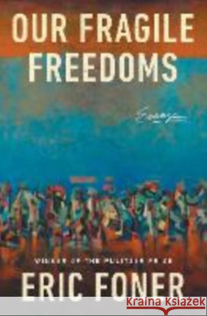 Our Fragile Freedoms: Essays Eric Foner 9781324110613