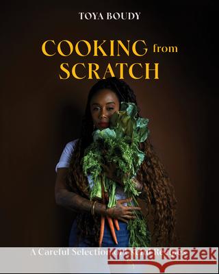 Cooking from Scratch: A Careful Selection of Useful Recipes Toya Boudy 9781324111610 Countryman Press