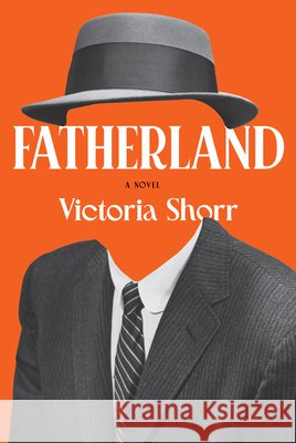 Fatherland: A Novel Victoria Shorr 9781324117551