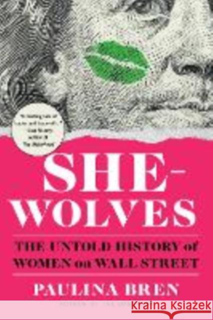 She-Wolves - The Untold History of Women on Wall Street Paulina Bren 9781324117650 W. W. Norton & Company