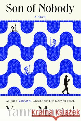 Son of Nobody Yann Martel 9781324118138 W. W. Norton & Company