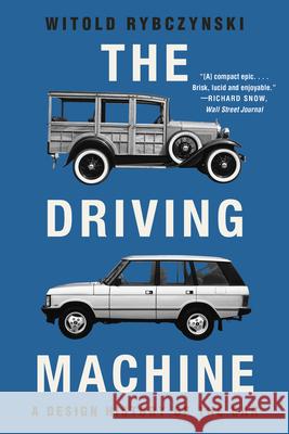 The Driving Machine: A Design History of the Car Witold (University of Pennsylvania) Rybczynski 9781324123514