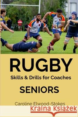 RUGBY Skills & Drills for Coaches SENIORS Caroline Elwood-Stokes 9781326000745
