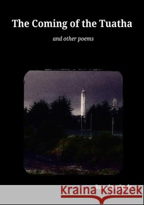 The Coming of the Tuatha: and other poems Ross Coyle 9781326001827