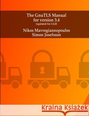The GnuTLS manual Nikos Mavrogiannopoulos Simon Josefsson 9781326002664 Lulu.com