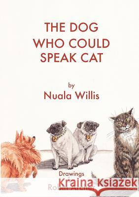 The Dog Who Could Speak Cat Nuala Willis 9781326005061