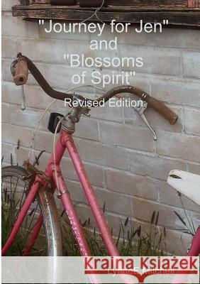 Revised Edition - Journey for Jen & Blossoms of Spirit Lynnee Mitchell 9781326009304 Lulu.com