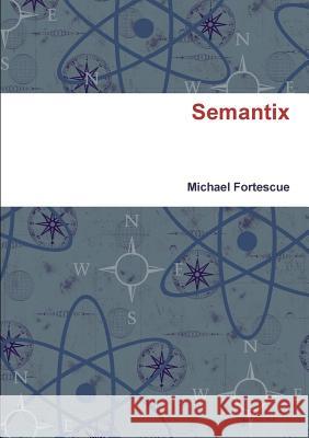 Semantix Michael Fortescue 9781326009410 Lulu.com