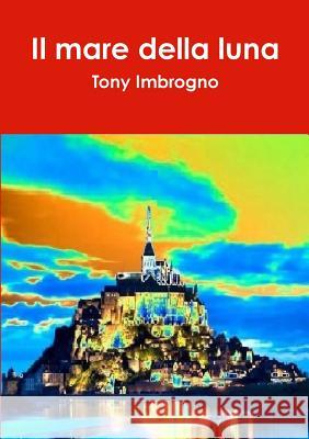 Il mare della luna Imbrogno, Tony 9781326011727 Lulu.com