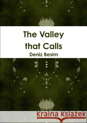 The Valley that Calls Besim, Deniz 9781326011789 Lulu.com