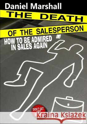 The Death of the Salesperson Daniel Marshall 9781326012137 Lulu.com