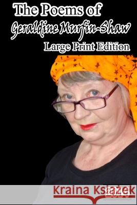 The Poems of Geraldine Murfin-Shaw Geraldine Murfin-Shaw 9781326013646