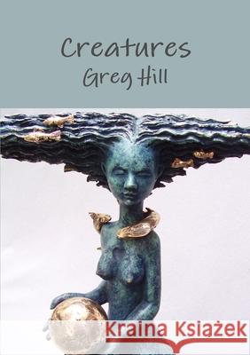 Creatures Greg Hill 9781326013981