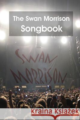 The Swan Morrison Songbook Swan Morrison 9781326014391 Lulu.com