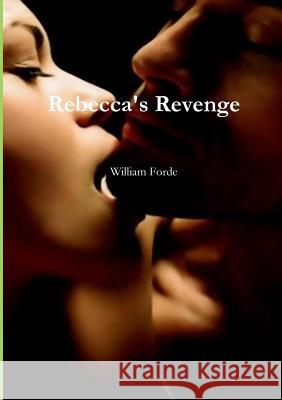 Rebecca's Revenge William Forde 9781326017774 Lulu.com