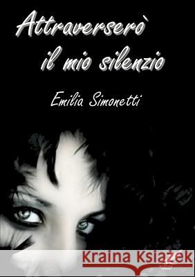 Attraversero Il Mio Silenzio Emilia Simonetti 9781326018023