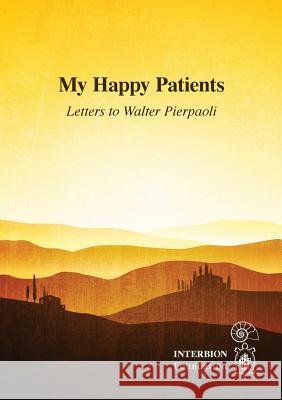 My Happy Patients - Letters to Walter Pierpaoli Walter Pierpaoli 9781326019266