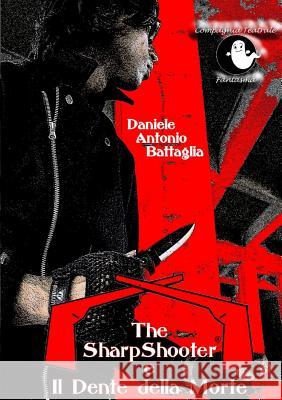 The SharpShooter e il Dente della Morte Battaglia, Daniele Antonio 9781326019709 Lulu.com