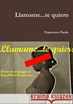 Llamame...Te Quiero Francesco Paolo 9781326020149