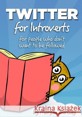 Twitter for Introverts Morgan Barclay 9781326022143