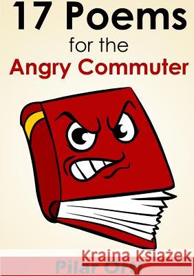 17 Poems for the Angry Commuter Pilar Orti 9781326022174