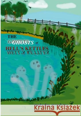 The Ghosts of Hells Kettles Malcolm Mowbray 9781326023973
