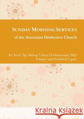 Sunday Morning Service H. G. Bishop Vahan Hovhanessian 9781326027445
