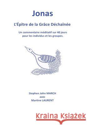 Jonas - L'epitre De La Grace Dechainee Stephen John March 9781326028695 Lulu.com