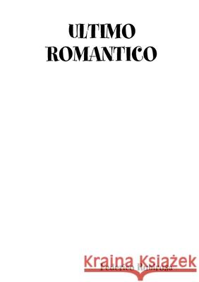 Ultimo Romantico Federico Rubirosa 9781326028893 Lulu.com