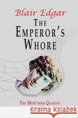 The Emperor's Whore Blair Edgar 9781326032180 Lulu.com