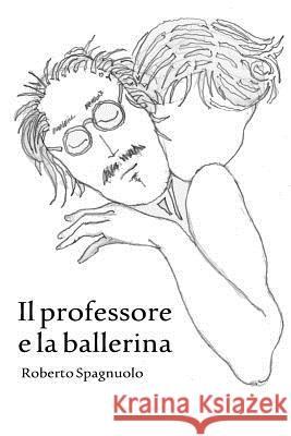 Il professore e la ballerina Spagnuolo, Roberto 9781326037727