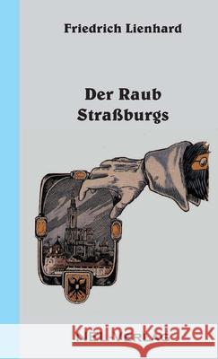 Der Raub Strassburgs Friedrich Lienhard 9781326038663 Lulu.com