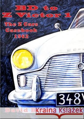 Bd to Z Victor 1 - the Z Cars Casebook Season 1 David Brunt 9781326039509