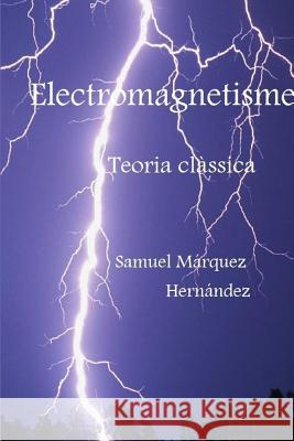 Electromagnetisme. Teoria Classica Samuel Marquez Hernandez 9781326039882 Lulu.com