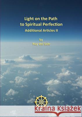 Light on the Path to Spiritual Perfection - Additional Articles II Ray De 9781326041694 Lulu.com