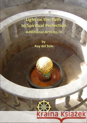 Light on the Path to Spiritual Perfection - Additional Articles IV Ray De 9781326041724 Lulu.com