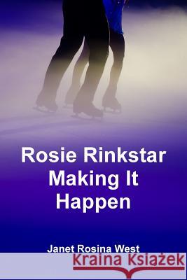 Rosie Rinkstar Making It Happen Janet Rosina West 9781326042011