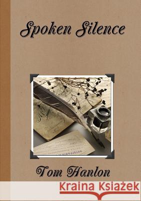 Spoken Silence Tom Hanlon 9781326047313 Lulu.com