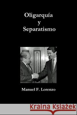 Oligarquía y Separatismo Fernández Lorenzo, Manuel 9781326048204 Lulu.com