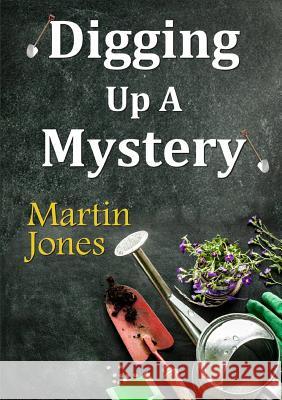 Digging Up A Mystery Martin Jones 9781326050689