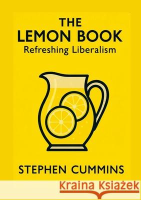 The Lemon Book: Refreshing Liberalism Stephen Cummins 9781326051600