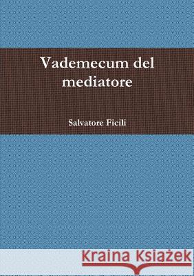 Vademecum del mediatore Ficili, Salvatore 9781326052478 Lulu.com