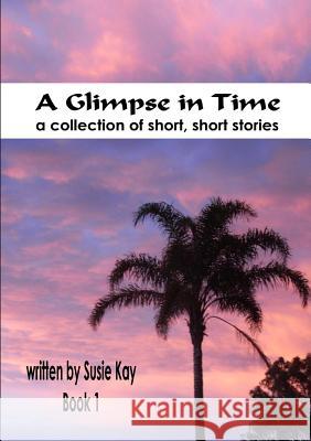 A Glimpse in Time Book 1 Susie Kay 9781326052621